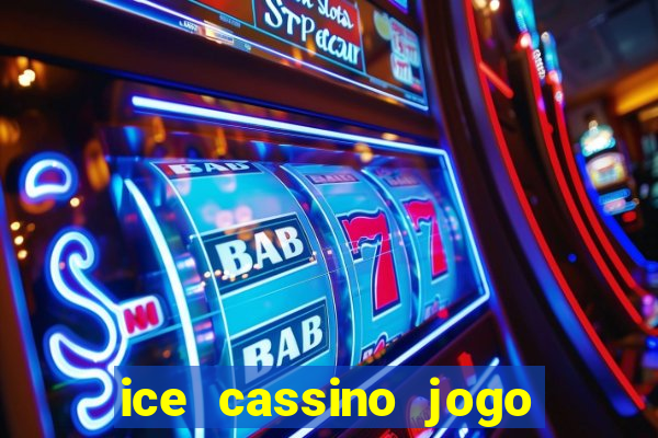 ice cassino jogo de aposta
